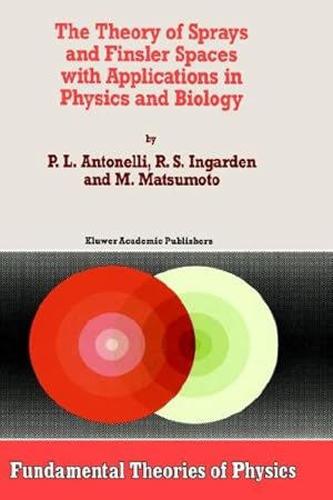 Image du vendeur pour The Theory of Sprays and Finsler Spaces with Applications in Physics and Biology (Fundamental Theories of Physics) by Antonelli, P.L., Ingarden, Roman S., Matsumoto, M. [Hardcover ] mis en vente par booksXpress