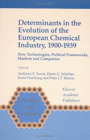 Seller image for Determinants in the Evolution of the European Chemical Industry, 1900â  1939: New Technologies, Political Frameworks, Markets and Companies (Chemists and Chemistry) [Hardcover ] for sale by booksXpress