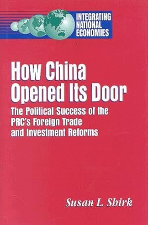 Imagen del vendedor de How China Opened Its Door: The Political Success of the PRC's Foreign Trade and Investment Reforms (Integrating National Economies : Promise and Pitf) by Shirk, Susan L. [Paperback ] a la venta por booksXpress