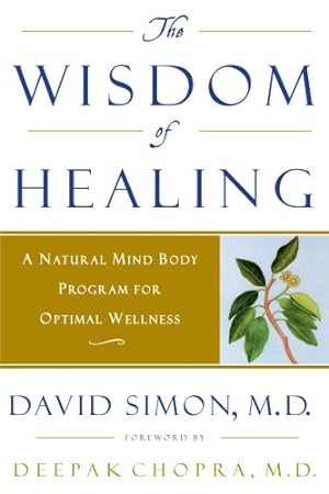Imagen del vendedor de The Wisdom of Healing: A Natural Mind Body Program for Optimal Wellness by David Simon, Deepak Chopra [Paperback ] a la venta por booksXpress