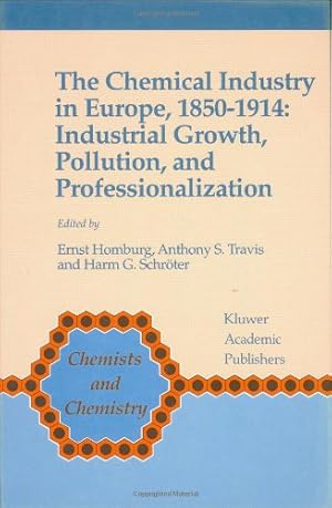 Seller image for The Chemical Industry in Europe, 1850â  1914: Industrial Growth, Pollution, and Professionalization (Chemists and Chemistry) [Hardcover ] for sale by booksXpress