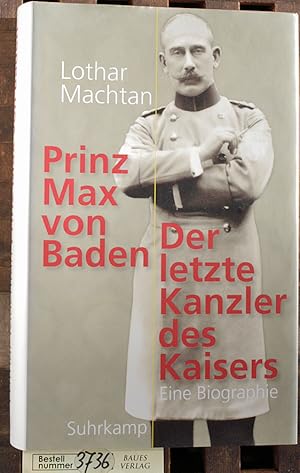 Bild des Verkufers fr Prinz Max von Baden der letzte Kanzler des Kaisers zum Verkauf von Baues Verlag Rainer Baues 