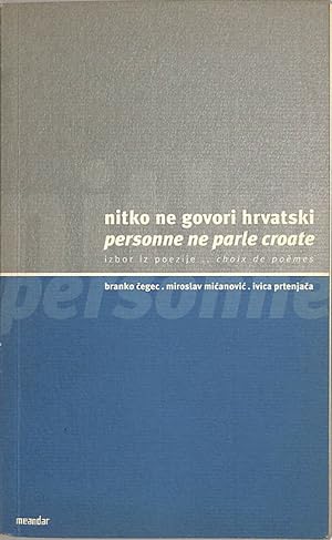 nitko ne govori hrvatski : izbor iz poezije = Personne ne parle croate.
