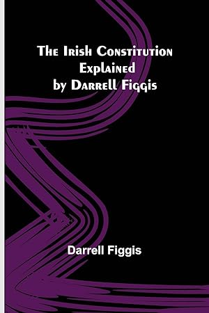Seller image for The Irish Constitution Explained by Darrell Figgis for sale by moluna