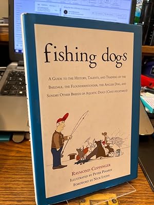 Fishing Dogs. A Guide to the History, Talents, and Training of the Baildale, the Flounderhounder,...