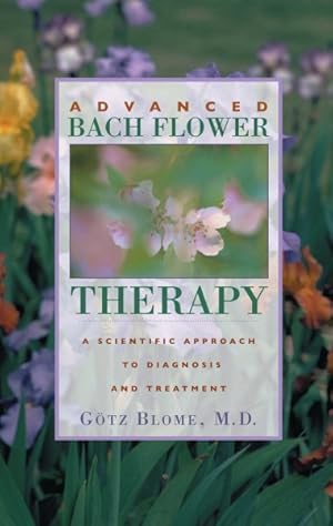 Imagen del vendedor de Advanced Bach Flower Therapy : A Scientific Approach to Diagnosis and Treatment a la venta por GreatBookPricesUK