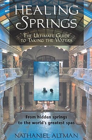 Seller image for Healing Springs : The Ultimate Guide to Taking the Waters : From Hidden Springs to the World's Greatest Spas for sale by GreatBookPricesUK
