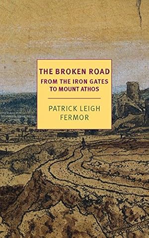 Image du vendeur pour The Broken Road: From the Iron Gates to Mount Athos (NYRB Classics) by Leigh Fermor, Patrick [Paperback ] mis en vente par booksXpress