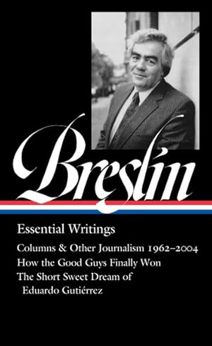 Seller image for Jimmy Breslin : Essential Writings; Columns and Other Journalism 1960-2004, How the Good Guys Finally Won, The Short Sweet Dream of Eduardo Gutierrez for sale by GreatBookPrices