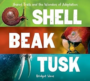 Bild des Verkufers fr Shell, Beak, Tusk: Shared Traits and the Wonders of Adaptation by Heos, Bridget [Hardcover ] zum Verkauf von booksXpress