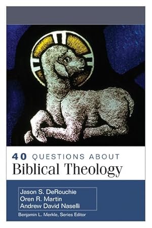 Seller image for 40 Questions About Biblical Theology by DeRouchie, Jason, Martin, Oren, Naselli, Andrew [Paperback ] for sale by booksXpress