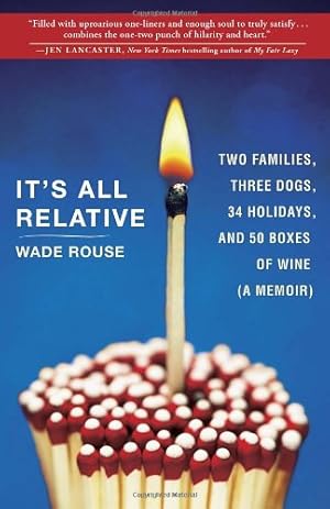 Seller image for It's All Relative: 2 Families, 3 Dogs, 34 Holidays, and 50 Boxes of Wine (A Memoir) by Rouse, Wade [Paperback ] for sale by booksXpress