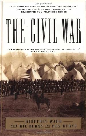 Imagen del vendedor de The Civil War: The complete text of the bestselling narrative history of the Civil War--based on the celebrated PBS television series by Ward, Geoffrey C., Burns, Kenneth, BURNS, RICHARD [Paperback ] a la venta por booksXpress