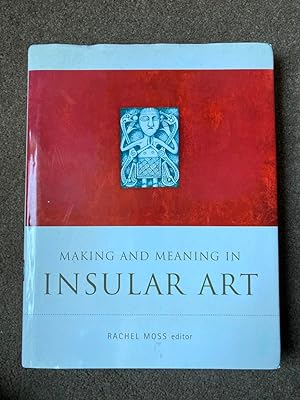 Making and Meaning in Insular Art (Triarc Research Studies in Irish Art)