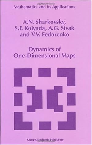 Image du vendeur pour Dynamics of One-Dimensional Maps (Mathematics and Its Applications) by Sharkovsky, A.N., Kolyada, S.F., Sivak, A.G., Fedorenko, V.V. [Hardcover ] mis en vente par booksXpress
