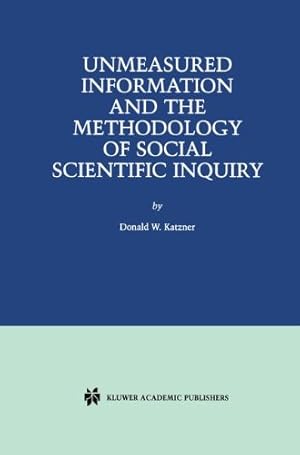 Image du vendeur pour Unmeasured Information and the Methodology of Social Scientific Inquiry by Katzner, Donald W. [Hardcover ] mis en vente par booksXpress