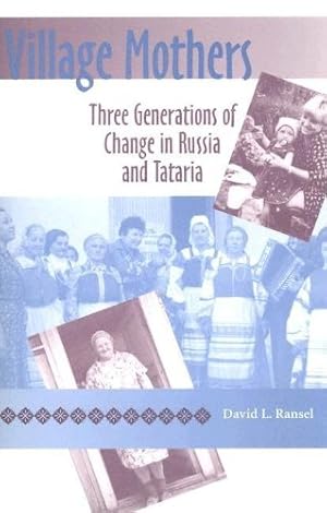 Immagine del venditore per Village Mothers: Three Generations of Change in Russia and Tataria (Indiana-Michigan Series in Russian and East European Studies) by Ransel, David L. [Paperback ] venduto da booksXpress