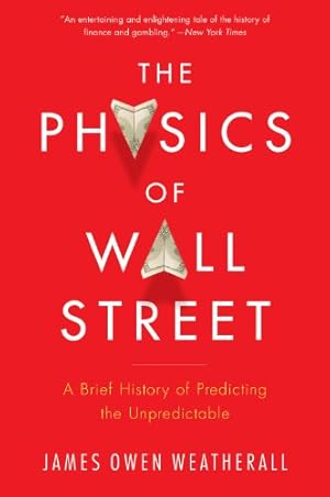 Immagine del venditore per The Physics of Wall Street: A Brief History of Predicting the Unpredictable by Weatherall, James Owen [Paperback ] venduto da booksXpress