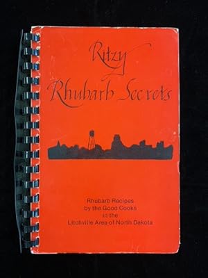 Ritzy Rhubarb Secrets: Rhubarb Recipes by the Good Cooks in the Litchville Area of North Dakota