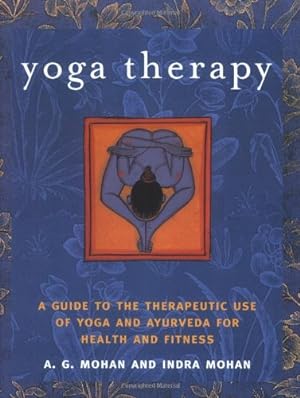 Imagen del vendedor de Yoga Therapy: A Guide to the Therapeutic Use of Yoga and Ayurveda for Health and Fitness by A.G. Mohan, Indra Mohan, Ganesh Mohan, Nitya Mohan [Paperback ] a la venta por booksXpress