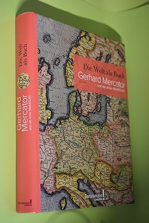 Die Welt als Buch - Gerhard Mercator (1512 - 1594) und der erste Weltatlas : Bildband anlässlich ...