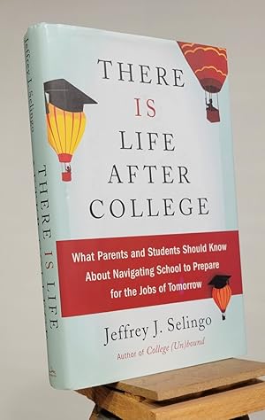 Imagen del vendedor de There Is Life After College: What Parents and Students Should Know About Navigating School to Prepare for the Jobs of Tomorrow a la venta por Henniker Book Farm and Gifts