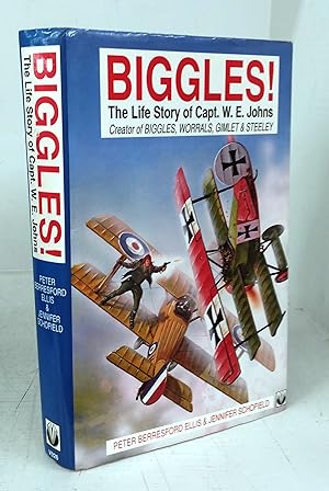 Seller image for Biggles! The Life Story of Capt. W. E. Johns, Creator of Biggles, Worrals, Gimlet & Steeley for sale by Attic Books (ABAC, ILAB)