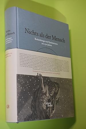 Nichts als der Mensch : Beobachtungen und Spekulationen aus 2500 Jahren. ges., hrsg. und kommenti...