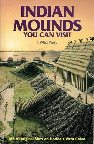 Bild des Verkufers fr Indian Mounds You Can Visit: 165 Aboriginal Sites of West Coast Florida zum Verkauf von Birkitt's Books