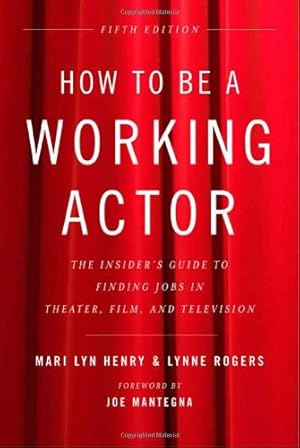 Seller image for How to Be a Working Actor, 5th Edition: The Insider's Guide to Finding Jobs in Theater, Film & Television by Henry, Mari Lyn, Rogers, Lynne [Paperback ] for sale by booksXpress