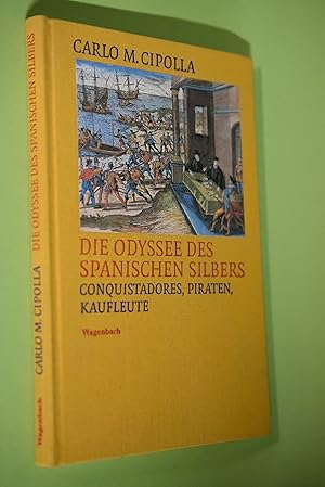 Die Odyssee des spanischen Silbers : Conquistadores, Piraten, Kaufleute. Aus dem Ital. von Friede...