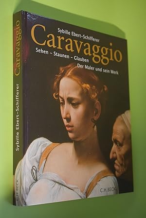 Immagine del venditore per Caravaggio : Sehen - Staunen - Glauben ; der Maler und sein Werk. Sybille Ebert-Schifferer venduto da Antiquariat Biebusch