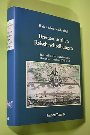 Bremen in alten Reisebeschreibungen : Briefe und Berichte von Reisenden zu Bremen und Umgebung ; ...