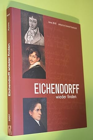 Bild des Verkufers fr Eichendorff wieder finden : Joseph von Eichendorff ; 1788 - 1857 ; [Katalog zur Ausstellung im Freien Deutschen Hochstift, 25. November 2007 - 17. Februar 2008]. Eichendorff-Gesellschaft ; Freies Deutsches Hochstift, Frankfurter Goethe-Museum. Hrsg. von Anne Bohnenkamp und Ursula Regener. [Katalogbeitr. Jrgen Daiber .] / Aurora ; 66/67 zum Verkauf von Antiquariat Biebusch