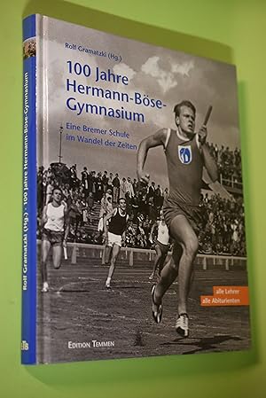 100 Jahre Hermann-Böse-Gymnasium : eine Bremer Schule im Wandel der Zeiten ; [alle Lehrer, alle A...