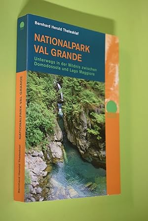 Nationalpark Val Grande : unterwegs in der Wildnis zwischen Domodossola und Lago Maggiore. Theles...