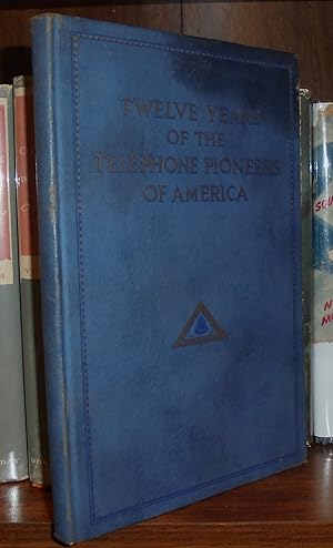 Image du vendeur pour Twelve Years of the Telephone Pioneers of America Presented to the Telephone Pioneers of America at the Tenth Annual Banquet mis en vente par Pensees Bookshop