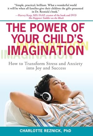 Imagen del vendedor de The Power of Your Child's Imagination: How to Transform Stress and Anxiety into Joy and Success by Charlotte Reznick [Paperback ] a la venta por booksXpress