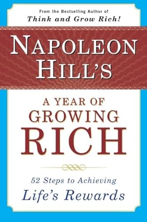 Seller image for Napoleon Hill's a Year of Growing Rich: 52 Steps to Achieving Life's Rewards by Hill, Napoleon [Paperback ] for sale by booksXpress