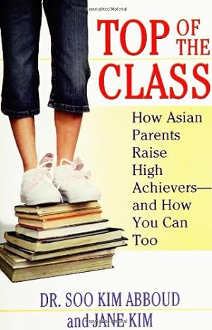 Seller image for Top of the Class: How Asian Parents Raise High Achievers--and How You Can Too by Abboud, Soo Kim, Kim, Jane Y. [Paperback ] for sale by booksXpress