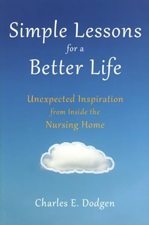 Seller image for Simple Lessons for a Better Life : Unexpected Inspiration from Inside the Nursing Home for sale by GreatBookPrices