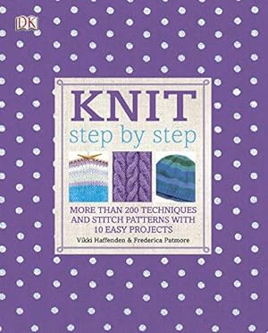 Seller image for Knit Step by Step: More than 200 Techniques and Stitch Patterns with 10 Easy Projects for sale by WeBuyBooks
