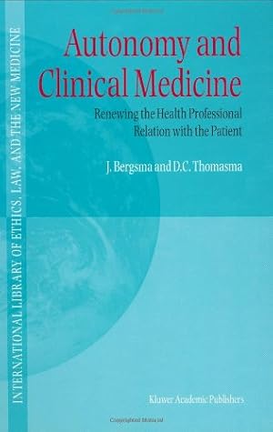 Seller image for Autonomy and Clinical Medicine - Renewing the Health Professional Relation with the Patient (INTERNATIONAL LIBRARY OF ETHICS, LAW, AND THE NEW) by Bergsma, J., Thomasma, David C. [Hardcover ] for sale by booksXpress