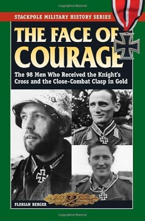 Immagine del venditore per The Face of Courage: The 98 Men Who Received the Knight's Cross and the Close-Combat Clasp in Gold (Stackpole Military History Series) by Berger, Florian [Paperback ] venduto da booksXpress