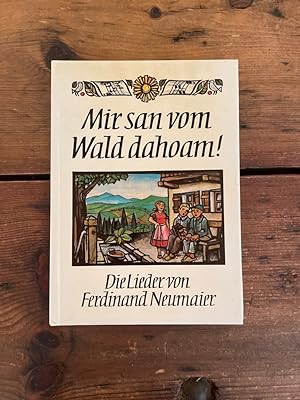 Mir san vom Wald dahoam : d. Lieder von Ferdinand Neumaier.zsgest. von Sepp Haller