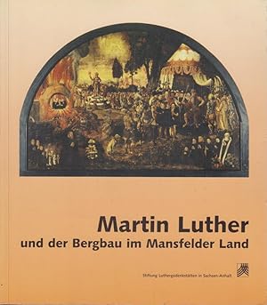 Bild des Verkufers fr Martin Luther und der Bergbau im Mansfelder Land : Aufstze ; [Aufstze zur Ausstellung ". Von Daher Bin Ich" - Martin Luther und der Bergbau im Mansfelder Land vom 25. Mrz bis 12. November 2000 in Martin Luthers Sterbehaus Eisleben] hrsg. von Rosemarie Knape im Auftr. der Stiftung Luthergedenksttten in Sachsen-Anhalt zum Verkauf von Bcher bei den 7 Bergen