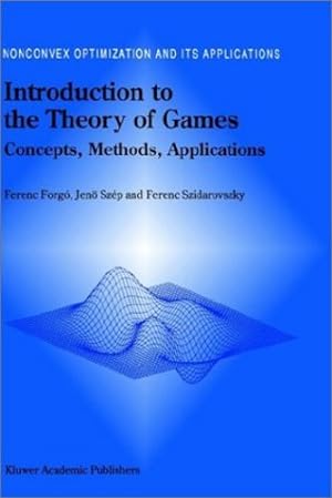 Seller image for Introduction to the Theory of Games: Concepts, Methods, Applications (Nonconvex Optimization and Its Applications (32)) by Forg ³, Ferenc, Sz ©p, Jeno, Szidarovszky, Ferenc [Hardcover ] for sale by booksXpress
