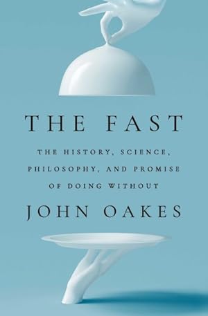 Bild des Verkufers fr Fast : The History, Science, Philosophy, and Promise of Doing Without zum Verkauf von GreatBookPrices