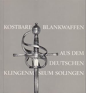 Kostbare Blankwaffen aus dem Deutschen Klingenmuseum Solingen. Heinz R. Uhlemann. [Zeichn.: Edelg...