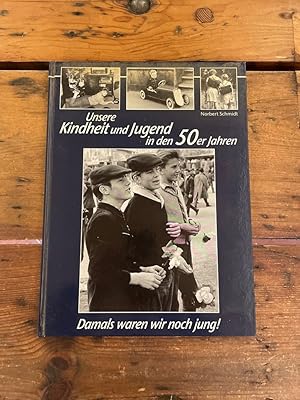 Damals waren wir noch jung! : unsere Kindheit und Jugend in den 50er Jahren.